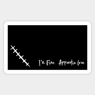 I'm fine, Appendix free. Appendectomy Survivor Gag Magnet